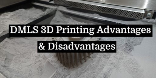 DMLS 3D Printing Advantages & Disadvantages